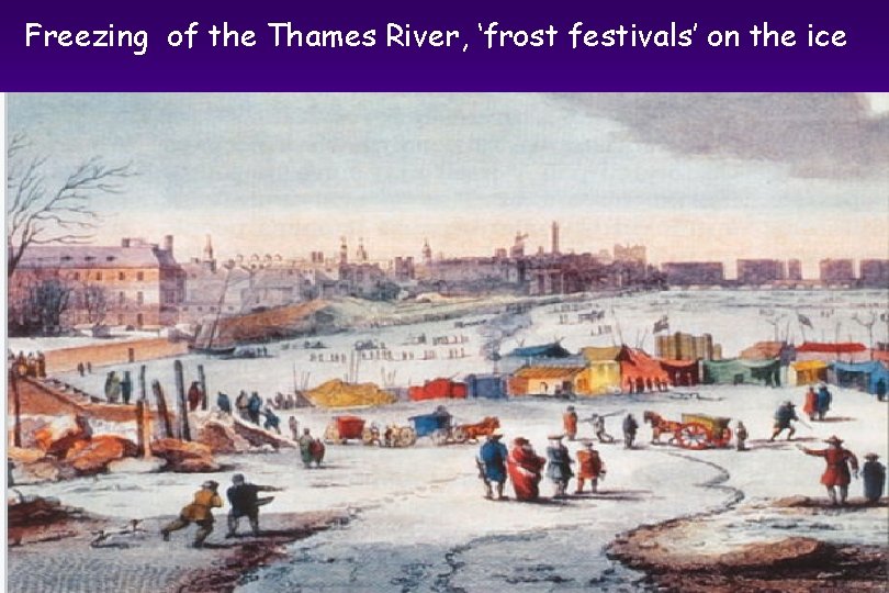 Freezing of the Thames River, ‘frost festivals’ on the ice 