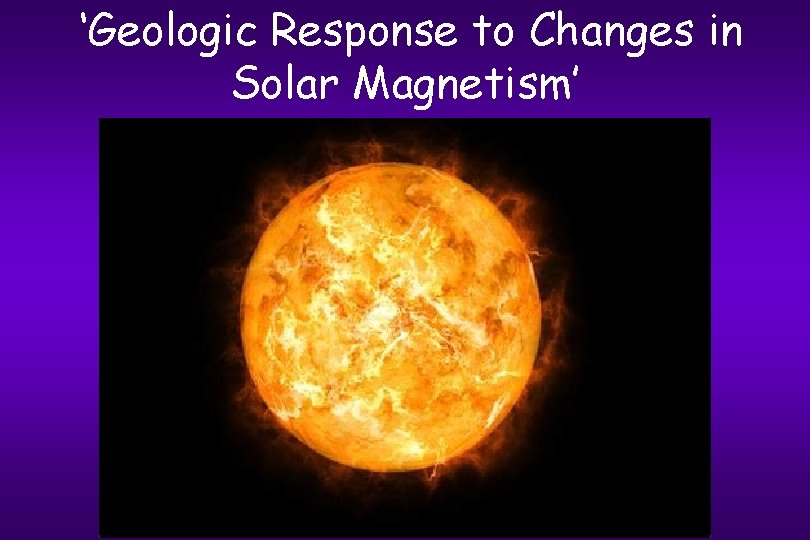 ‘Geologic Response to Changes in Solar Magnetism’ 