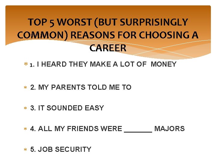 TOP 5 WORST (BUT SURPRISINGLY COMMON) REASONS FOR CHOOSING A CAREER 1. I HEARD