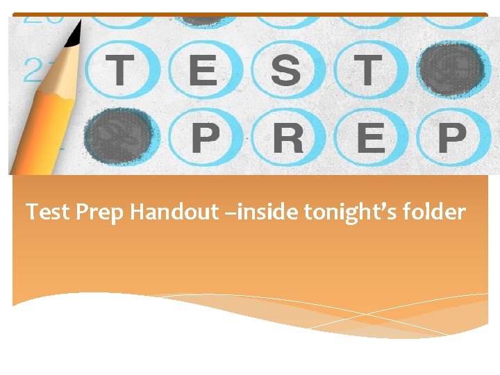 Test Prep Handout –inside tonight’s folder 