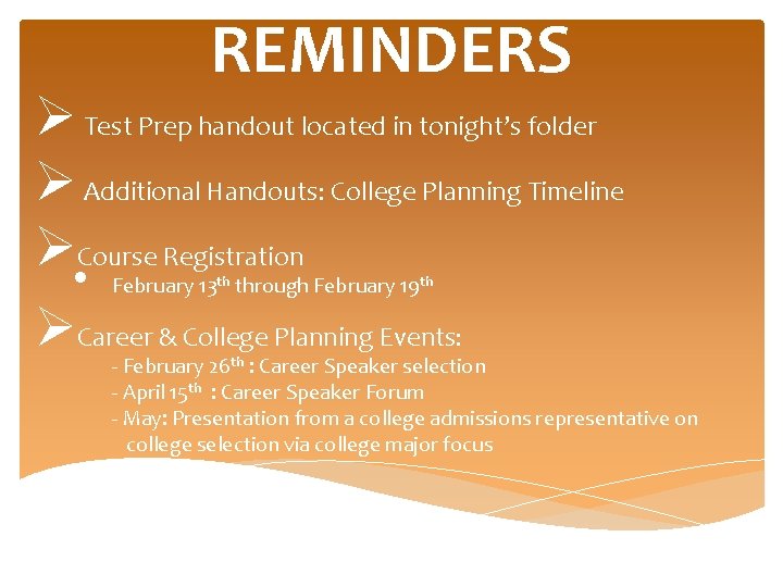 REMINDERS Ø Test Prep handout located in tonight’s folder Ø Additional Handouts: College Planning