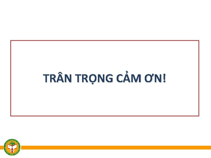 TR N TRỌNG CẢM ƠN! 