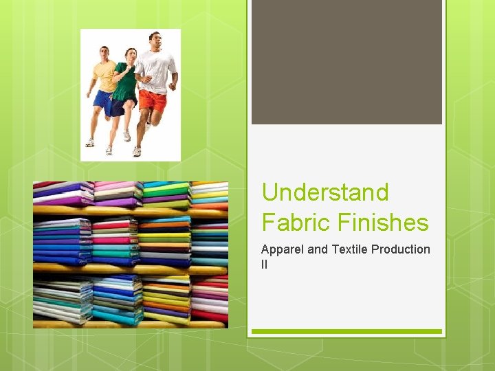 Understand Fabric Finishes Apparel and Textile Production II 