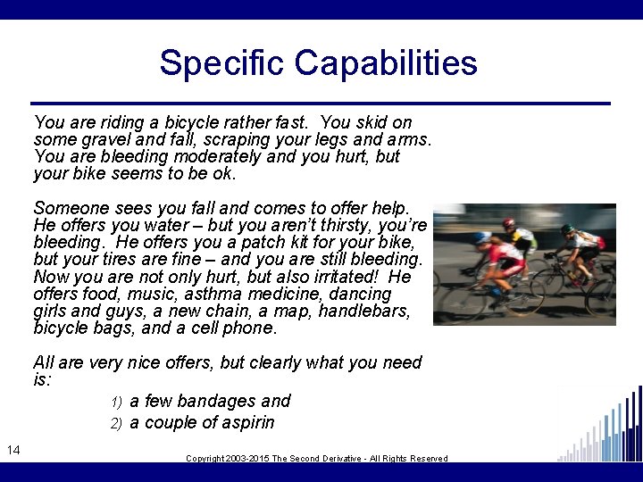 Specific Capabilities You are riding a bicycle rather fast. You skid on some gravel