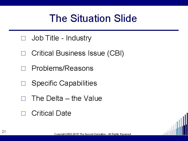 The Situation Slide 21 ¨ Job Title - Industry ¨ Critical Business Issue (CBI)