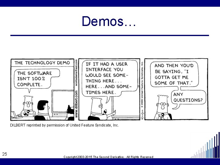 Demos… DILBERT reprinted by permission of United Feature Syndicate, Inc. 25 Copyright 2003 -2015