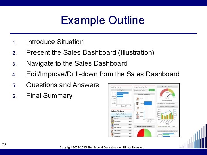 Example Outline 28 1. Introduce Situation 2. Present the Sales Dashboard (Illustration) 3. Navigate