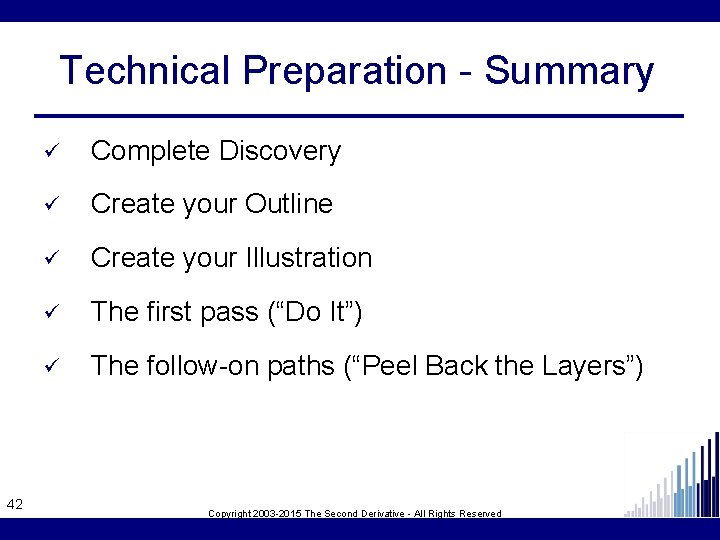 Technical Preparation - Summary 42 ü Complete Discovery ü Create your Outline ü Create