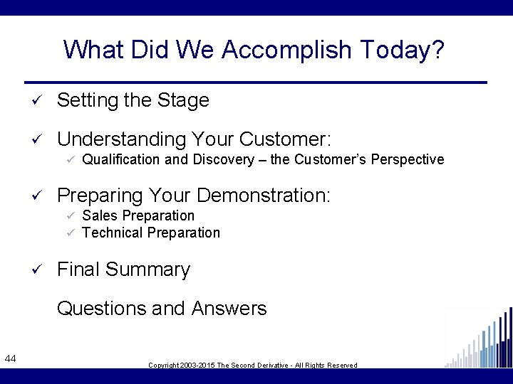 What Did We Accomplish Today? ü Setting the Stage ü Understanding Your Customer: ü