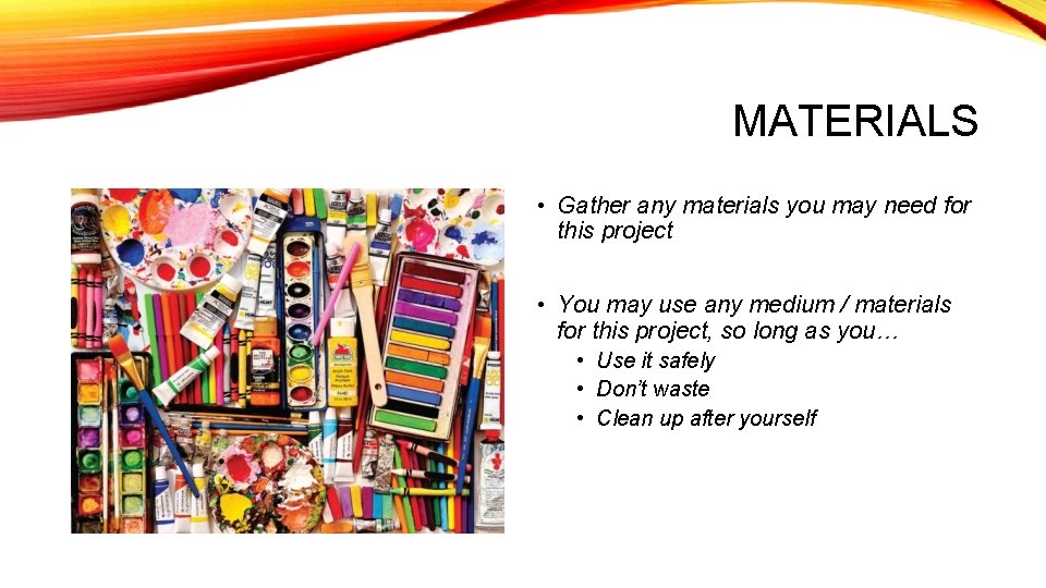 MATERIALS • Gather any materials you may need for this project • You may