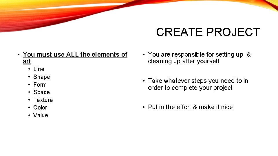 CREATE PROJECT • You must use ALL the elements of art • • Line