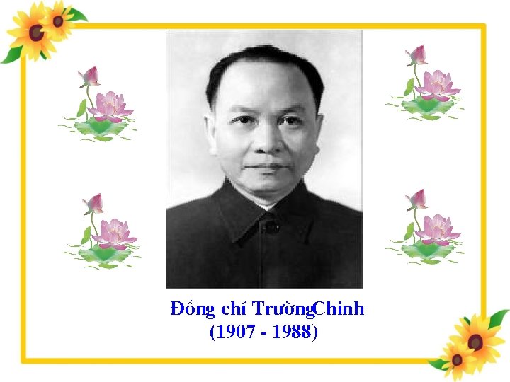 §ång chÝ Tr êng. Chinh (1907 - 1988) 