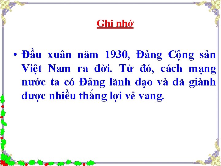 Ghi nhớ • Đầu xuân năm 1930, Đảng Cộng sản Việt Nam ra đời.