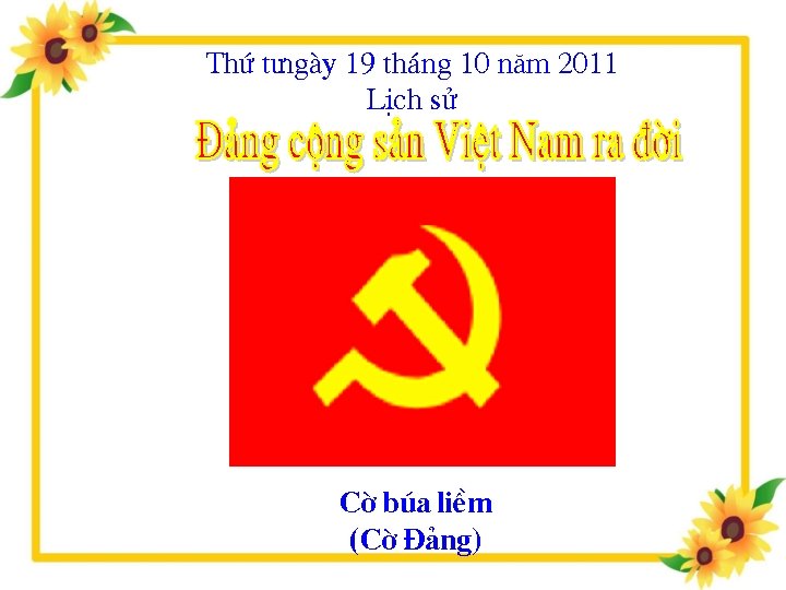 Thø t ngµy 19 th¸ng 10 n¨m 2011 LÞch sö Cê bóa liÒm (Cê