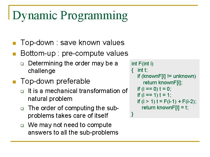 Dynamic Programming n n Top-down : save known values Bottom-up : pre-compute values q
