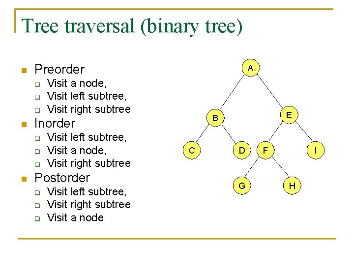 Tree traversal (binary tree) n Preorder q q q n Visit a node, Visit