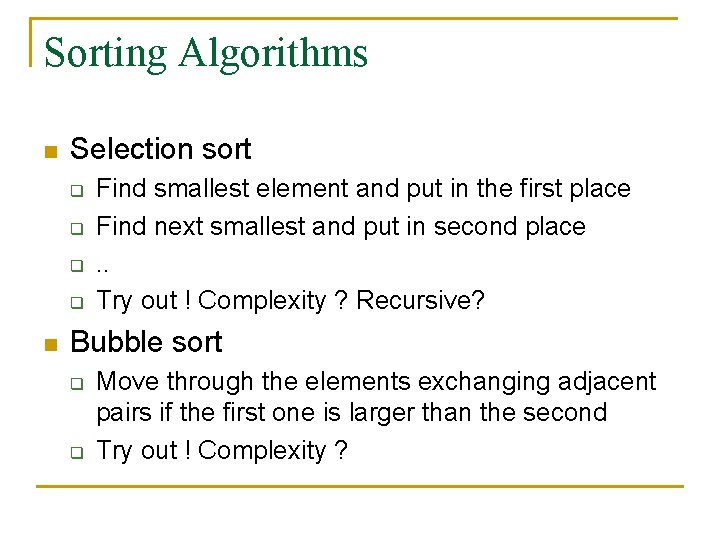 Sorting Algorithms n Selection sort q q n Find smallest element and put in
