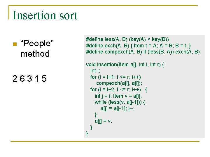 Insertion sort n “People” method 26315 #define less(A, B) (key(A) < key(B)) #define exch(A,