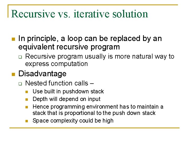 Recursive vs. iterative solution n In principle, a loop can be replaced by an