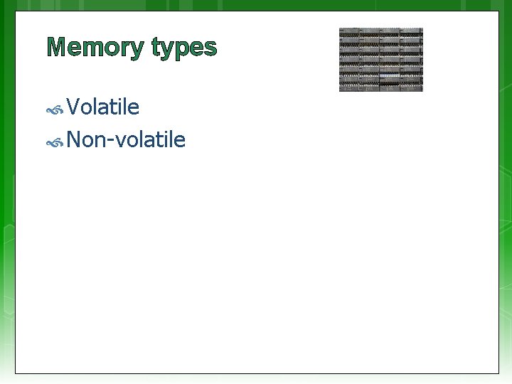 Memory types Volatile Non-volatile 