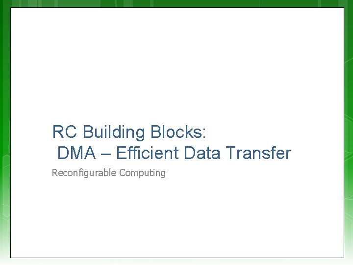 RC Building Blocks: DMA – Efficient Data Transfer Reconfigurable Computing 