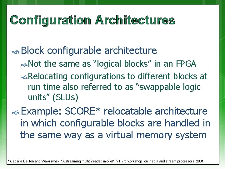 Configuration Architectures Block configurable architecture Not the same as “logical blocks” in an FPGA