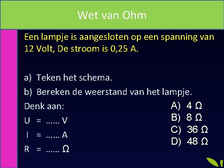 Wet van Ohm Een lampje is aangesloten op een spanning van 12 Volt, De