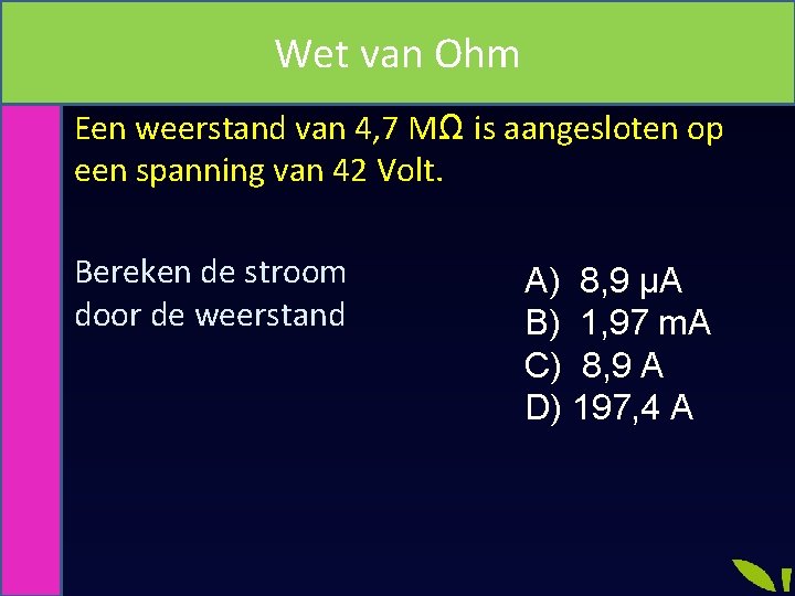 REKENEN MET ELEKTRICITEIT Wet van Ohm Een weerstand van 4, 7 MΩ is aangesloten