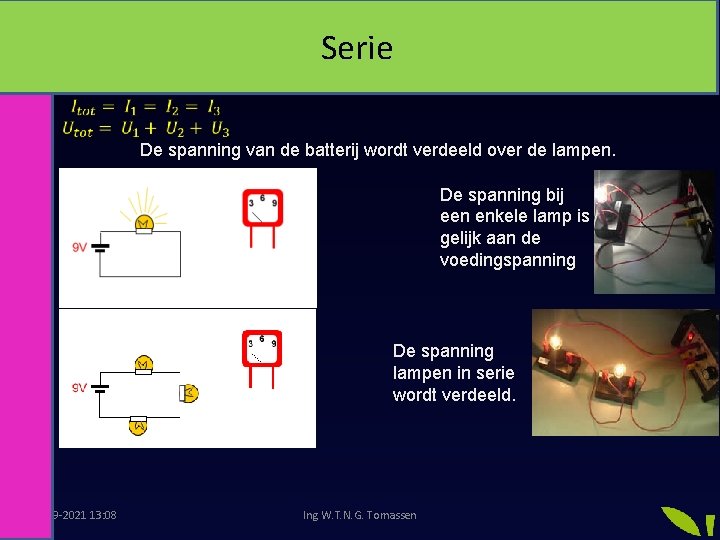 Serie De spanning van de batterij wordt verdeeld over de lampen. De spanning bij