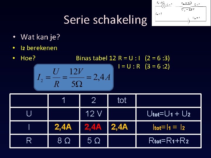 Serie schakeling • Wat kan je? • I 2 berekenen • Hoe? Binas tabel