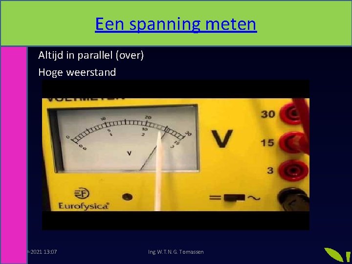 Een spanning meten Altijd in parallel (over) Hoge weerstand 8 -9 -2021 13: 07