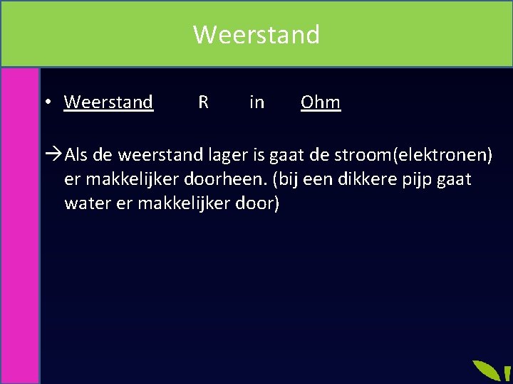 Weerstand Wet van Ohm • Weerstand R in Ohm Als de weerstand lager is