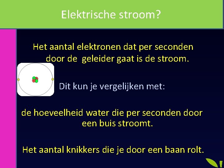 Elektrische stroom? Het aantal elektronen dat per seconden door de geleider gaat is de