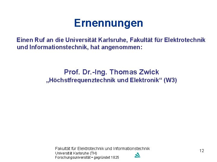 Ernennungen Einen Ruf an die Universität Karlsruhe, Fakultät für Elektrotechnik und Informationstechnik, hat angenommen: