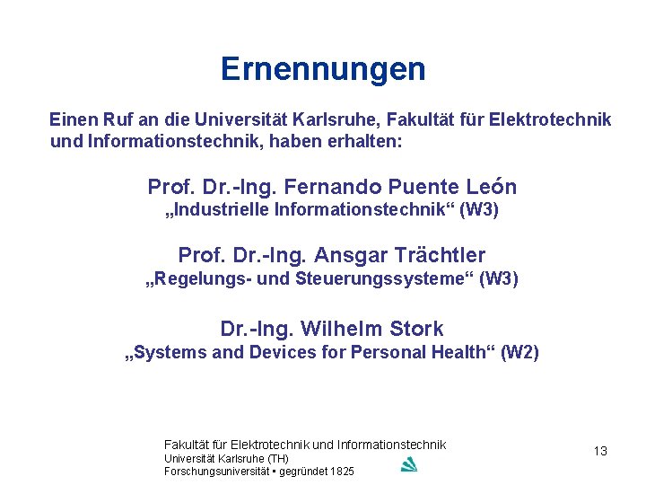 Ernennungen Einen Ruf an die Universität Karlsruhe, Fakultät für Elektrotechnik und Informationstechnik, haben erhalten: