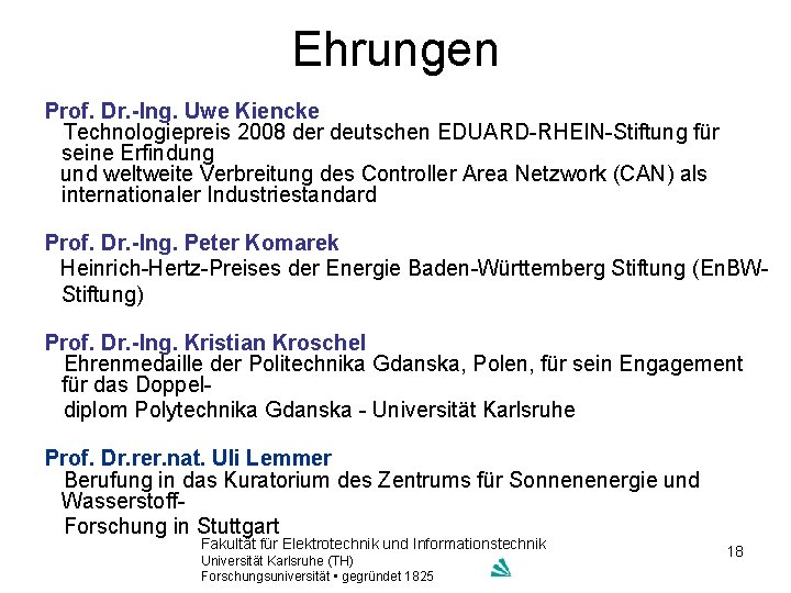 Ehrungen Prof. Dr. -Ing. Uwe Kiencke Technologiepreis 2008 der deutschen EDUARD-RHEIN-Stiftung für seine Erfindung