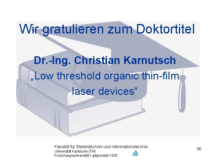 Wir gratulieren zum Doktortitel Dr. -Ing. Christian Karnutsch „Low threshold organic thin-film laser devices“