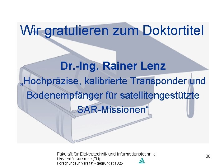 Wir gratulieren zum Doktortitel Dr. -Ing. Rainer Lenz „Hochpräzise, kalibrierte Transponder und Bodenempfänger für