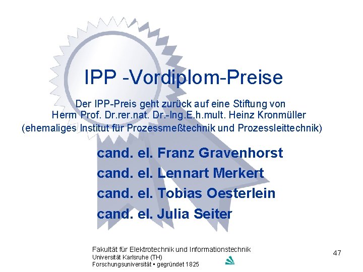 IPP -Vordiplom-Preise Der IPP-Preis geht zurück auf eine Stiftung von Herrn Prof. Dr. rer.