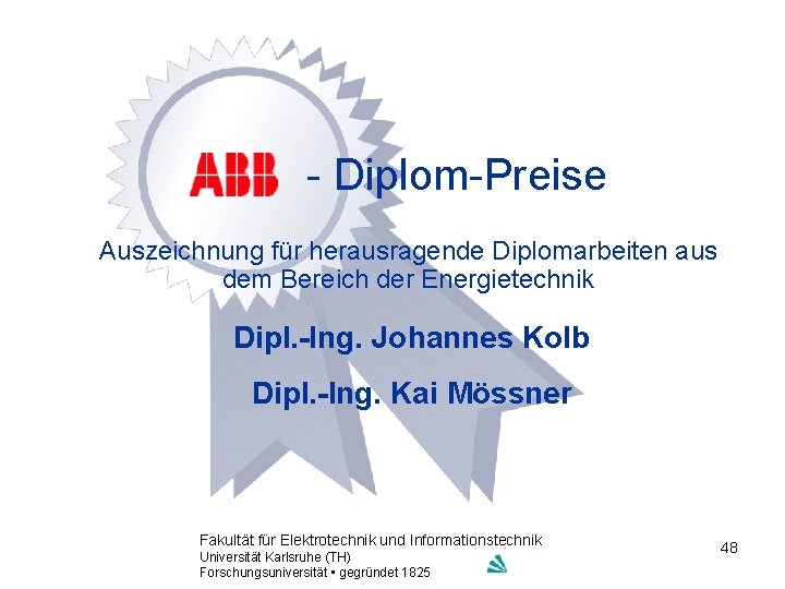 - Diplom-Preise Auszeichnung für herausragende Diplomarbeiten aus dem Bereich der Energietechnik Dipl. -Ing. Johannes