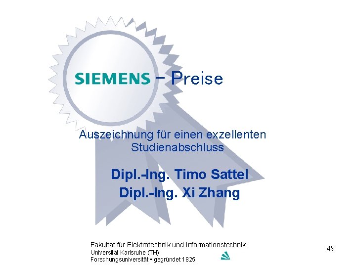 - Preise Auszeichnung für einen exzellenten Studienabschluss Dipl. -Ing. Timo Sattel Dipl. -Ing. Xi