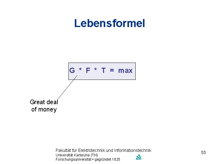 Lebensformel G * F * T = max Great deal of money Fakultät für