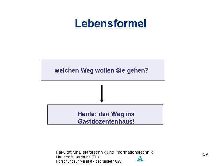 Lebensformel welchen Weg wollen Sie gehen? Heute: den Weg ins Gastdozentenhaus! Fakultät für Elektrotechnik