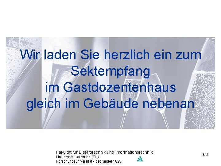 Wir laden Sie herzlich ein zum Sektempfang im Gastdozentenhaus gleich im Gebäude nebenan Fakultät