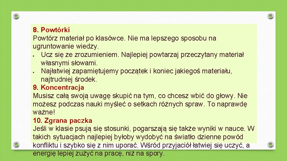 8. Powtórki Powtórz materiał po klasówce. Nie ma lepszego sposobu na ugruntowanie wiedzy. Ucz