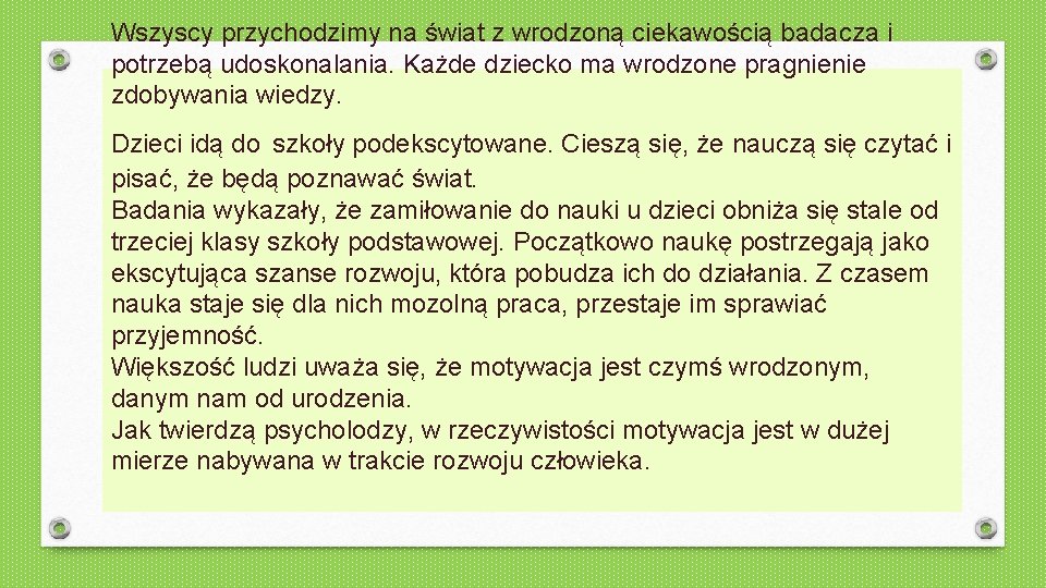 Wszyscy przychodzimy na świat z wrodzoną ciekawością badacza i potrzebą udoskonalania. Każde dziecko ma