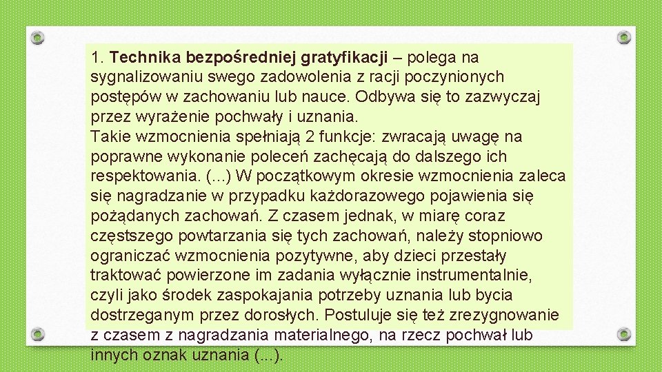 1. Technika bezpośredniej gratyfikacji – polega na sygnalizowaniu swego zadowolenia z racji poczynionych postępów