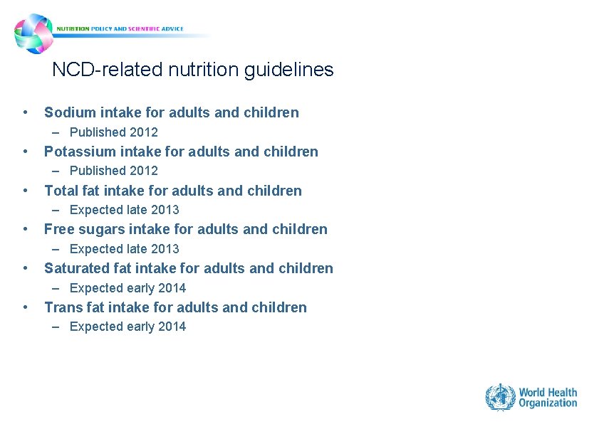 NCD-related nutrition guidelines • Sodium intake for adults and children – Published 2012 • NCD-related nutrition guidelines • Sodium intake for adults and children – Published 2012 •
