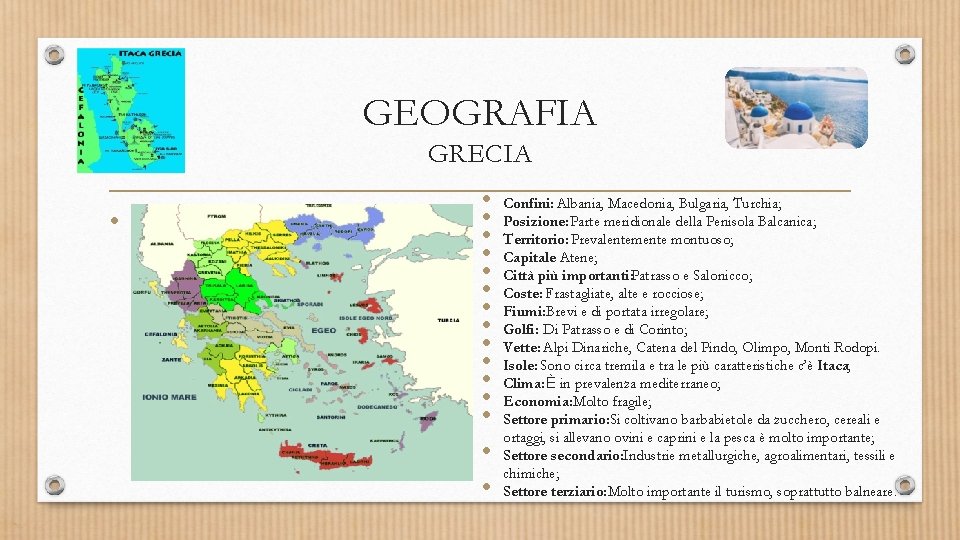 GEOGRAFIA GRECIA • • • • Confini: Albania, Macedonia, Bulgaria, Turchia; Posizione: Parte meridionale