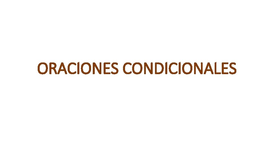 ORACIONES CONDICIONALES 